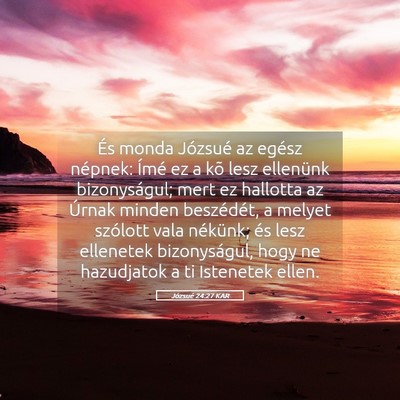 Picture 05 - Józsué 24:27 KAR - És monda Józsué az egész népnek: Ímé ez a - Bible Verse Picture