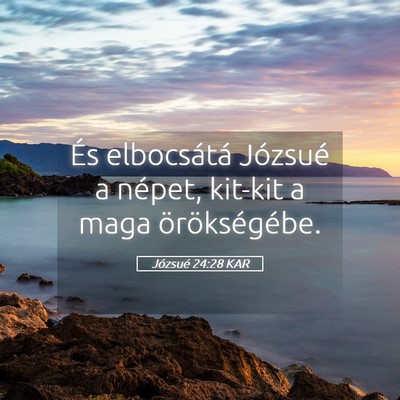 Picture 05 - Józsué 24:28 KAR - És elbocsátá Józsué a népet, kit-kit a maga - Bible Verse Picture