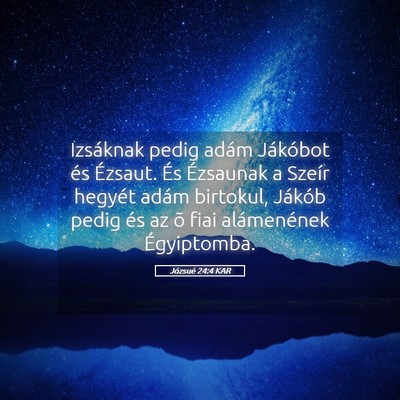 Picture 05 - Józsué 24:4 KAR - Izsáknak pedig adám Jákóbot és Ézsaut. És - Bible Verse Picture