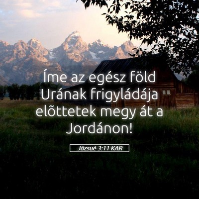 Picture 05 - Józsué 3:11 KAR - Íme az egész föld Urának frigyládája - Bible Verse Picture