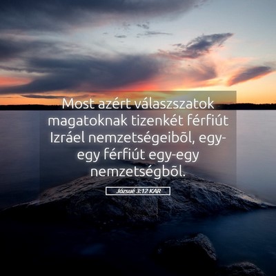 Picture 05 - Józsué 3:12 KAR - Most azért válaszszatok magatoknak tizenkét - Bible Verse Picture