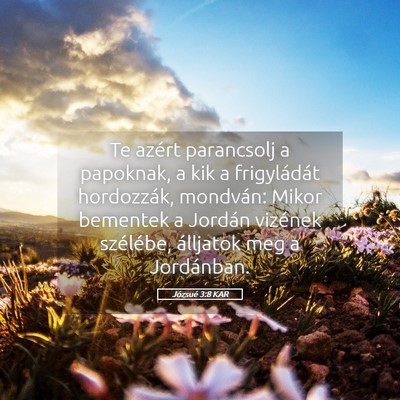 Picture 05 - Józsué 3:8 KAR - Te azért parancsolj a papoknak, a kik a - Bible Verse Picture