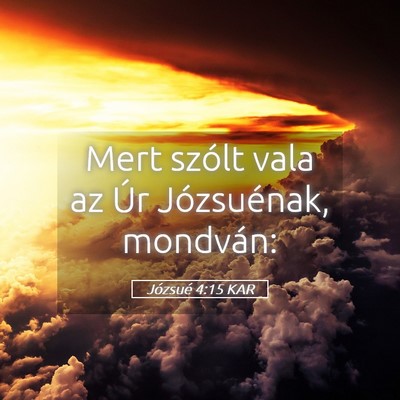 Picture 05 - Józsué 4:15 KAR - Mert szólt vala az Úr Józsuénak, - Bible Verse Picture