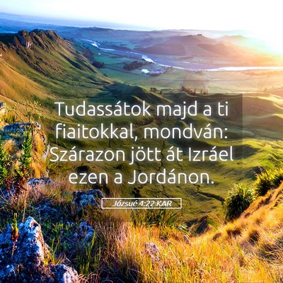 Picture 05 - Józsué 4:22 KAR - Tudassátok majd a ti fiaitokkal, mondván: - Bible Verse Picture