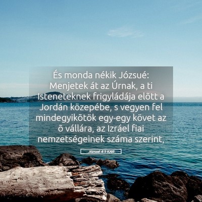 Picture 05 - Józsué 4:5 KAR - És monda nékik Józsué: Menjetek át az - Bible Verse Picture