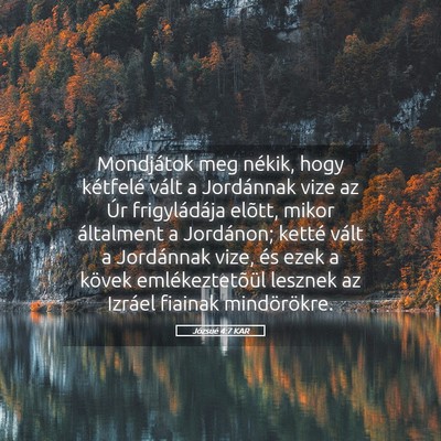 Picture 05 - Józsué 4:7 KAR - Mondjátok meg nékik, hogy kétfelé vált a - Bible Verse Picture