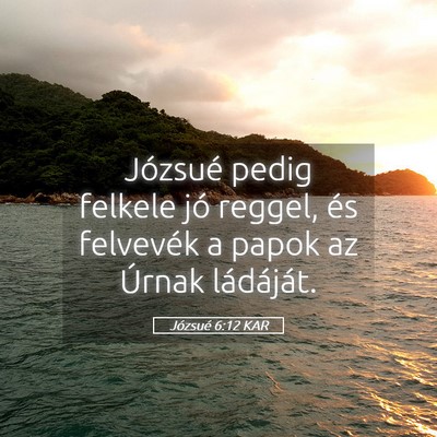Picture 05 - Józsué 6:12 KAR - Józsué pedig felkele jó reggel, és felvevék - Bible Verse Picture