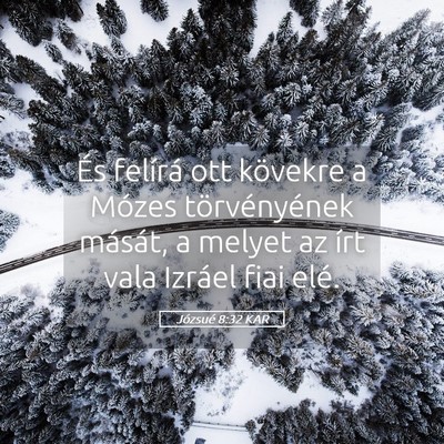 Picture 05 - Józsué 8:32 KAR - És felírá ott kövekre a Mózes törvényének - Bible Verse Picture