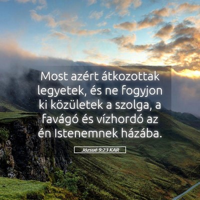 Picture 05 - Józsué 9:23 KAR - Most azért átkozottak legyetek, és ne fogyjon - Bible Verse Picture