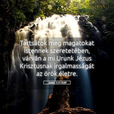 Picture 05 - Júdás 1:21 KAR - Tartsátok meg magatokat Istennek szeretetében, - Bible Verse Picture