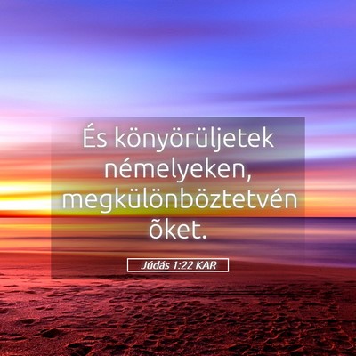 Picture 05 - Júdás 1:22 KAR - És könyörüljetek némelyeken, - Bible Verse Picture