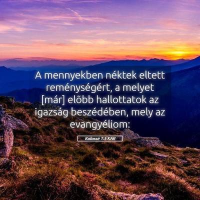 Picture 05 - Kolossé 1:5 KAR - A mennyekben néktek eltett reménységért, a - Bible Verse Picture