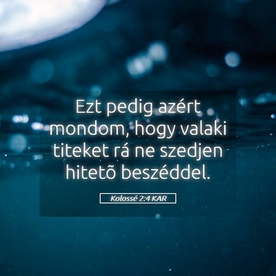 Picture 05 - Kolossé 2:4 KAR - Ezt pedig azért mondom, hogy valaki titeket rá - Bible Verse Picture