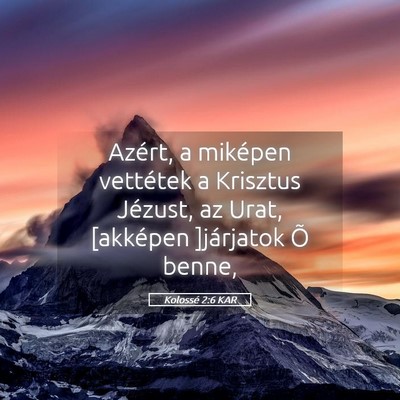 Picture 05 - Kolossé 2:6 KAR - Azért, a miképen vettétek a Krisztus Jézust, - Bible Verse Picture