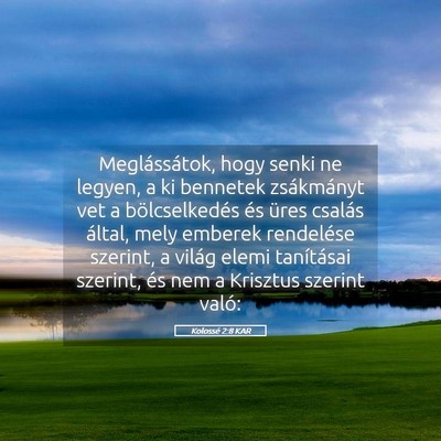 Picture 05 - Kolossé 2:8 KAR - Meglássátok, hogy senki ne legyen, a ki - Bible Verse Picture