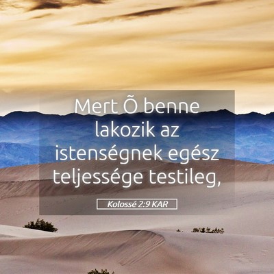 Picture 05 - Kolossé 2:9 KAR - Mert Õ benne lakozik az istenségnek egész - Bible Verse Picture