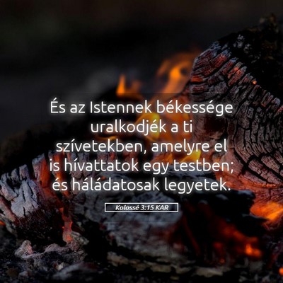 Picture 05 - Kolossé 3:15 KAR - És az Istennek békessége uralkodjék a ti - Bible Verse Picture