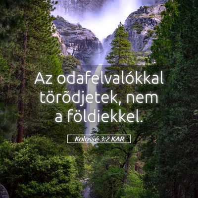 Picture 05 - Kolossé 3:2 KAR - Az odafelvalókkal törõdjetek, nem a - Bible Verse Picture