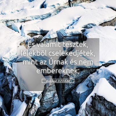 Picture 05 - Kolossé 3:23 KAR - És valamit tesztek, lélekbõl cselekedjétek, - Bible Verse Picture