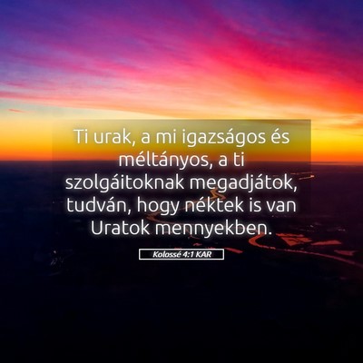 Picture 05 - Kolossé 4:1 KAR - Ti urak, a mi igazságos és méltányos, a ti - Bible Verse Picture