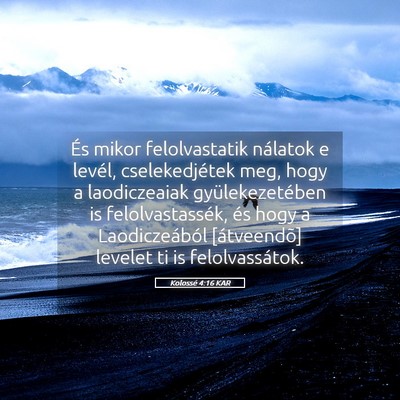 Picture 05 - Kolossé 4:16 KAR - És mikor felolvastatik nálatok e levél, - Bible Verse Picture