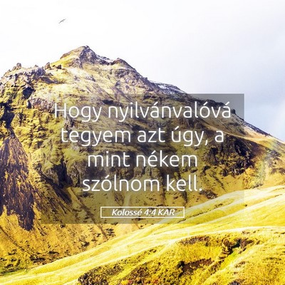 Picture 05 - Kolossé 4:4 KAR - Hogy nyilvánvalóvá tegyem azt úgy, a mint - Bible Verse Picture