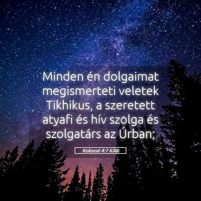 Picture 05 - Kolossé 4:7 KAR - Minden én dolgaimat megismerteti veletek - Bible Verse Picture