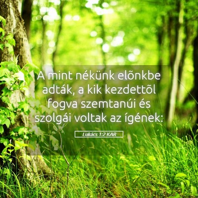 Picture 05 - Lukács 1:2 KAR - A mint nékünk elõnkbe adták, a kik kezdettõl - Bible Verse Picture