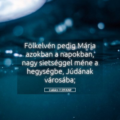 Picture 05 - Lukács 1:39 KAR - Fölkelvén pedig Mária azokban a napokban, nagy - Bible Verse Picture