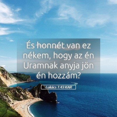 Picture 05 - Lukács 1:43 KAR - És honnét van ez nékem, hogy az én Uramnak - Bible Verse Picture