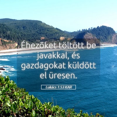 Picture 05 - Lukács 1:53 KAR - Éhezõket töltött be javakkal, és gazdagokat - Bible Verse Picture