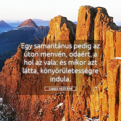 Picture 05 - Lukács 10:33 KAR - Egy samaritánus pedig az úton menvén, odaért, - Bible Verse Picture