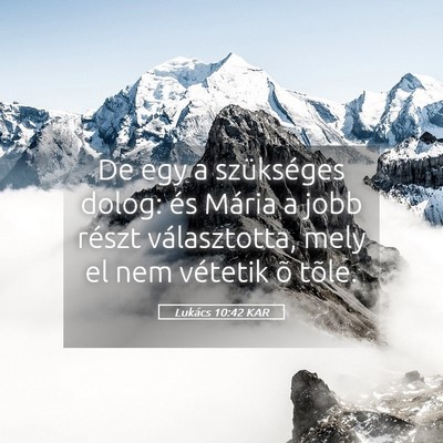 Picture 05 - Lukács 10:42 KAR - De egy a szükséges dolog: és Mária a jobb - Bible Verse Picture