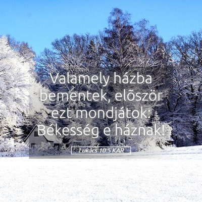 Picture 05 - Lukács 10:5 KAR - Valamely házba bementek, elõször ezt - Bible Verse Picture