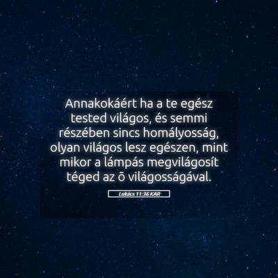 Picture 05 - Lukács 11:36 KAR - Annakokáért ha a te egész tested világos, és - Bible Verse Picture