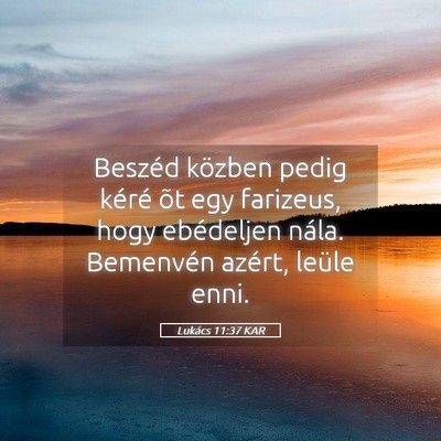 Picture 05 - Lukács 11:37 KAR - Beszéd közben pedig kéré õt egy farizeus, - Bible Verse Picture