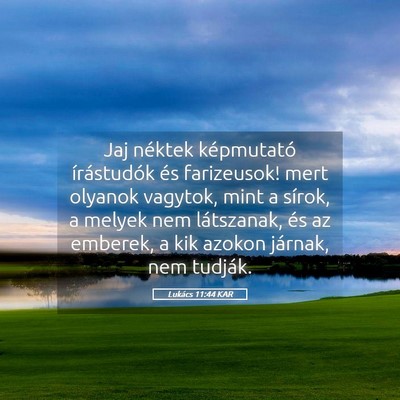 Picture 05 - Lukács 11:44 KAR - Jaj néktek képmutató írástudók és - Bible Verse Picture