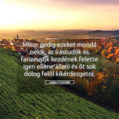 Picture 05 - Lukács 11:53 KAR - Mikor pedig ezeket mondá nékik, az írástudók - Bible Verse Picture