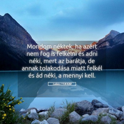 Picture 05 - Lukács 11:8 KAR - Mondom néktek, ha azért nem fog is felkelni és - Bible Verse Picture