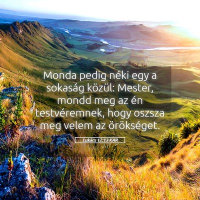 Picture 05 - Lukács 12:13 KAR - Monda pedig néki egy a sokaság közül: Mester, - Bible Verse Picture