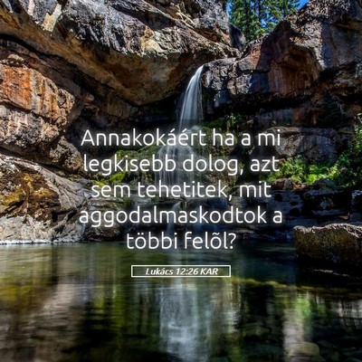 Picture 05 - Lukács 12:26 KAR - Annakokáért ha a mi legkisebb dolog, azt sem - Bible Verse Picture