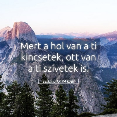 Picture 05 - Lukács 12:34 KAR - Mert a hol van a ti kincsetek, ott van a ti - Bible Verse Picture