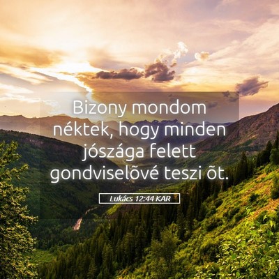Picture 05 - Lukács 12:44 KAR - Bizony mondom néktek, hogy minden jószága - Bible Verse Picture