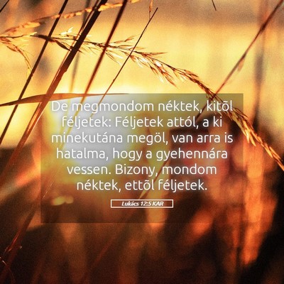 Picture 05 - Lukács 12:5 KAR - De megmondom néktek, kitõl féljetek: Féljetek - Bible Verse Picture