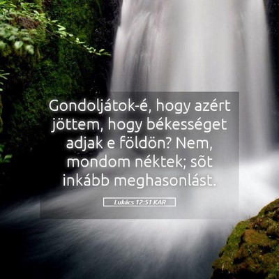 Picture 05 - Lukács 12:51 KAR - Gondoljátok-é, hogy azért jöttem, hogy - Bible Verse Picture