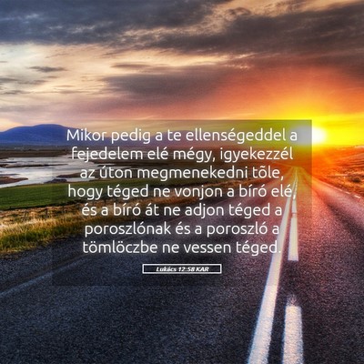 Picture 05 - Lukács 12:58 KAR - Mikor pedig a te ellenségeddel a fejedelem elé - Bible Verse Picture