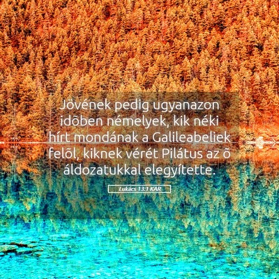 Picture 05 - Lukács 13:1 KAR - Jövének pedig ugyanazon idõben némelyek, kik - Bible Verse Picture