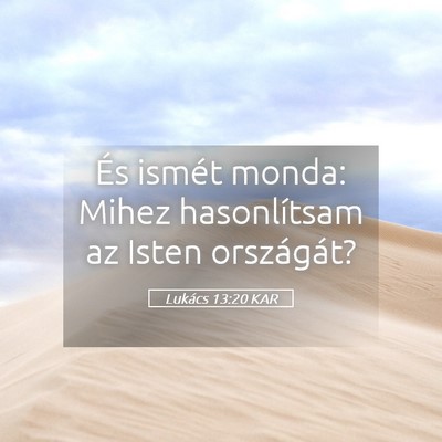 Picture 05 - Lukács 13:20 KAR - És ismét monda: Mihez hasonlítsam az Isten - Bible Verse Picture