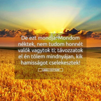 Picture 05 - Lukács 13:27 KAR - De ezt mondja: Mondom néktek, nem tudom honnét - Bible Verse Picture