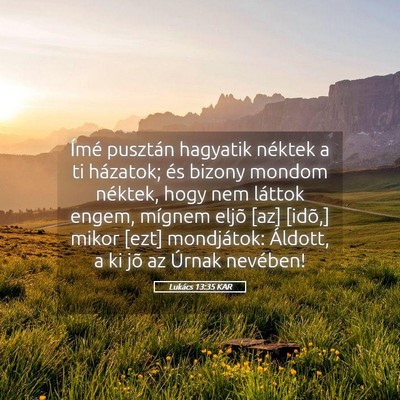 Picture 05 - Lukács 13:35 KAR - Ímé pusztán hagyatik néktek a ti házatok; - Bible Verse Picture